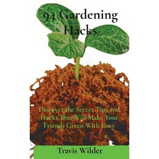 (英文圖書) 94 Gardening Hacks: Discover the Secret Tips and Hacks That Will Make Your Friends Green With... 精裝版, Publishing-World, 英文