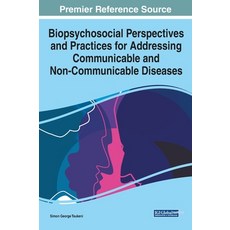 Biopsychosocial Perspectives and Practices for Addressing Communicable and Non-Communicable Diseases 精裝版, Medical Information Science Reference, 英文