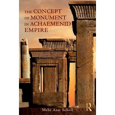 The Concept of Monument in Achaemenid Empire 平裝版, Routledge, 英文