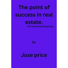 (英文圖書) The Point of success in Real Estate: Six most powerful guides 平裝版, Independently Published, 英文