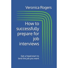 (英文圖書) How to successfully prepare for job interviews: Get a head-start to land the job you want 平裝版, Independently Published, 英文