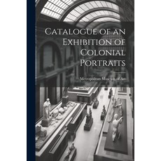 (英文圖書) Catalogue of an Exhibition of Colonial Portraits 平裝版, Legare Street Press, 英文