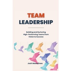 (英文圖書) Team Leadership: Building and Nurturing High-Performing Teams from Vision to Success 平裝版, Josh Macalinao, 英文