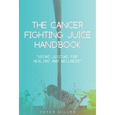 (英文圖書) The Ultimate Cancer-Fighting Juice Guide: Simple and Delicious Recipes for Healing 平裝版, Independently Published, 英文
