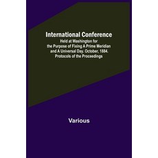 (英文圖書) International Conference; Held at Washington for the Purpose of Fixing a Prime Meridian and a... 平裝版, Alpha Edition, 英文