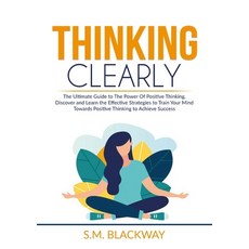 Thinking Clearly: The Ultimate Guide to The Power Of Positive Thinking Discover and Learn the Effec... 平裝版, Zen Mastery Srl, 英語