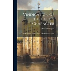 (英文圖書) Vindication of the Celtic Character: Or the Scotchman As He Was and As He Should Be Letters 精裝版, Legare Street Press, 英文