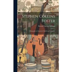 (英文圖書) Stephen Collins Foster: A Biography of America's Folk-Song Composer 精裝版, Legare Street Press, 英文