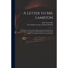 (英文圖書) A Letter to Mr. Lambton: a Petition to the Commons Maintaining That Ninty[!]-seven Lords App... 平裝版, Legare Street Press, 英文