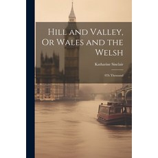 (英文圖書) Hill and Valley Or Wales and the Welsh: 4Th Thousand 平裝版, Legare Street Press, 英文