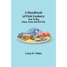 (英文圖書) A Handbook of Fish Cookery: How to buy dress cook and eat fish 平裝版, Alpha Edition, 英文