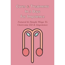 (英文圖書) Cures & Treatments In 3 Days For Impotence: Natural & Simple Ways To Overcome ED & Impotence:... 平裝版, Independently Published, 英文