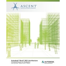 Autodesk Revit 2021 Architecture: Conceptual Design and Visualization (Imperial Units): Autodesk Aut... 平裝版, Ascent, Center for Technical Knowledge, 英文