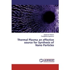 Thermal Plasma an effective source for Synthesis of Nano Particles 平裝版, LAP Lambert Academic Publis..., 英文