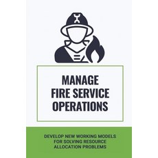 (英文圖書) Manage Fire Service Operations: Develop New Working Models For Solving Resource Allocation Pr... 平裝版, Independently Published, 英文