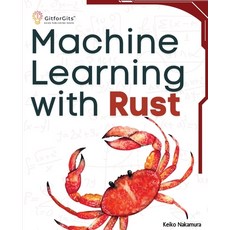 (英文圖書) Machine Learning with Rust: A practical attempt to explore Rust and its libraries across popu... 平裝版, Gitforgits, 英文