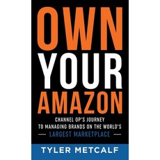 (英文圖書) Own Your Amazon: Channel Op's Journey to Managing Brands on the World's Largest Marketplace 精裝版, Brightray Publishing, 英文