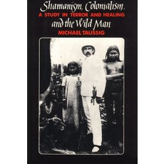 Shamanism Colonialism and the Wild Man: A Study in Terror and Healing 平裝版, University of Chicago Press, 英語