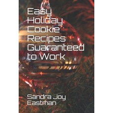 Easy Holiday Cookie Recipes Guaranteed to Work 平裝版, Independently Published, 英文