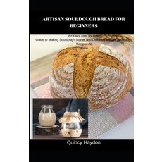 Artisan Sourdough Bread for Beginners: An Easy Step By Step Guide to Making Sourdough Starter and De... 平裝版, Independently Published, 英文