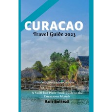 (英文圖書) Curacao Travel Guide 2023: A Swift but Plain Tour-guide to the Curacaoan Islands 平裝版, Independently Published, 英文