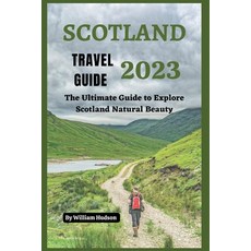 (英文圖書) Scotland Travel Guide 2023: The Ultimate Guide to Explore Scotland Natural Beauty 平裝版, Independently Published, 英文