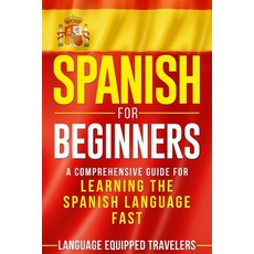 (英文圖書) Spanish for Beginners: A Comprehensive Guide for Learning the Spanish Language Fast 平裝版, Independently Published, 英文