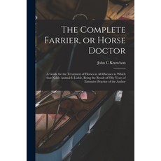 (英文圖書) The Complete Farrier or Horse Doctor [microform]: a Guide for the Treatment of Horses in All... 平裝版, Legare Street Press, 英文