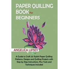 Paper Quilling Book for Beginners: A Guide to Craft 20 Stylish Paper Quilling Patterns Designs and ... 平裝版, C.U Publishing LLC, 英文