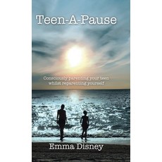 Teen-A-Pause: Consciously Parenting Your Teen Whilst Reparenting Yourself 精裝版, Balboa Press UK, 英語