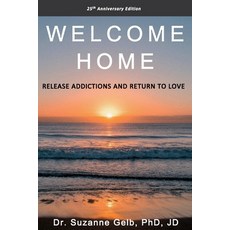 (英文圖書) Welcome Home: Release Addictions and Return to Love. 25th Anniversary Edition. 平裝版, Suzanne J. Gelb Phd, Jd, 英文
