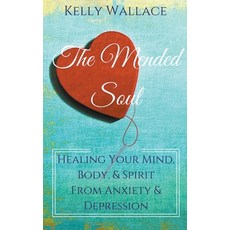 The Mended Soul - Healing Your Mind Body & Spirit From Anxiety & Depression 平裝版, Intuitive Living Publishing, 英文