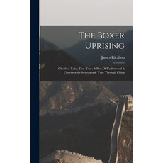(英文圖書) The Boxer Uprising: Cheefoo Taku Tien-tsin: A Part Of Underwood & Underwood's Stereoscopic ... 精裝版, Legare Street Press, 英文