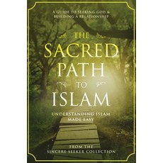 The Sacred Path to Islam: A Guide to Seeking Allah (God) & Building a Relationship 平裝版, Sincere Seeker, 英文