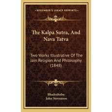 The Kalpa Sutra And Nava Tatva: Two Works Illustrative Of The Jain Religion And Philosophy (1848) 精裝版, Kessinger Publishing, 英文
