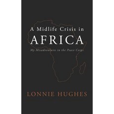 (英文圖書) A Midlife Crisis in Africa: My Misadventures in the Peace Corps 平裝版, Independently Published, 英文