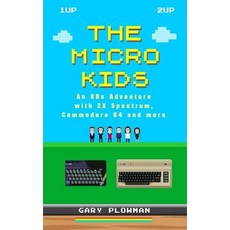 The Micro Kids: An 80s Adventure with ZX Spectrum Commodore 64 and more 平裝版, Gazzapper Press, 英文