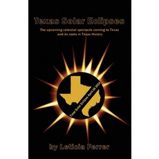 (英文圖書) Texas Solar Eclipses: The upcoming celestial spectacle coming to Texas 平裝版, Ferrer Communications, Inc., 英文