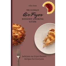 (英文圖書) The Ultimate Air Fryer Dessert Cooking Guide: Delicious Air Fryer Dessert Recipes For Everyone 平裝版, Ellie Sloan, 英文