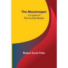 (英文圖書) The Mosstrooper: A Legend of the Scottish Border 平裝版, Alpha Edition, 英文