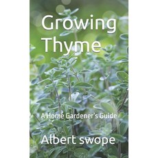 (英文圖書) Growing Thyme: A Home Gardener's Guide 平裝版, Independently Published, 英文