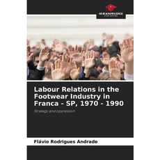(英文圖書) Labour Relations in the Footwear Industry in Franca - SP 1970 - 1990 平裝版, Our Knowledge Publishing, 英文