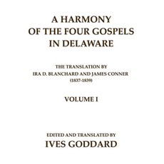A Harmony of the Four Gospels in Delaware; The translation by Ira D. Blanchard and James Conner (183... 平裝版, Mundart Press, 英文