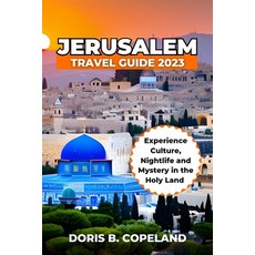 (英文圖書) Jerusalem Travel Guide 2023: Experience Culture Nightlife and Mystery in the Holy Land. 平裝版, Independently Published, 英文