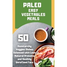 Paleo Easy Vegetables Meals: 50 nonstarchy veggies dishes balanced with lean natural proteins and he... 精裝版, Just4you, 英文