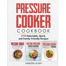 Pressure Cooker Cookbook: 310 Delectable Quick and Family-Friendly Recipes 平裝版, Independently Published, 英語