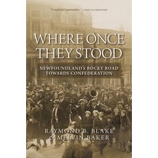 Where Once They Stood: Newfoundland's Rocky Road Towards Confederation 精裝版, University of Regina Press, 英文