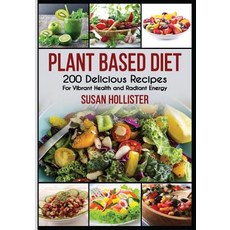 (英文圖書) Plant Based Diet: 200 Delicious Recipes For Vibrant Health and Radiant Energy 平裝版, Independently Published, 英文