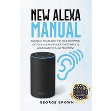 New Alexa Manual Tutorial to Unlock The True Potential of Your Alexa Devices. The Complete User Guid... 平裝版, Andru Istomin, 英文