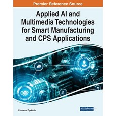 (英文圖書) Applied AI and Multimedia Technologies for Smart Manufacturing and CPS Applications 平裝版, IGI Global, 英文